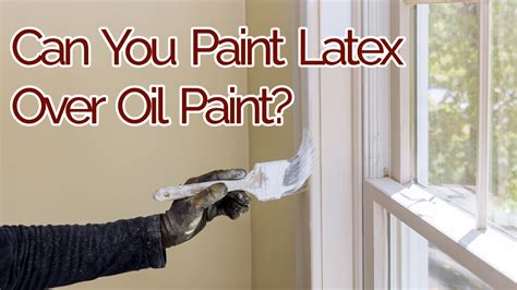 Can You Put Latex Paint Over Oil-Based Paint? Exploring the Possibilities and Pitfalls