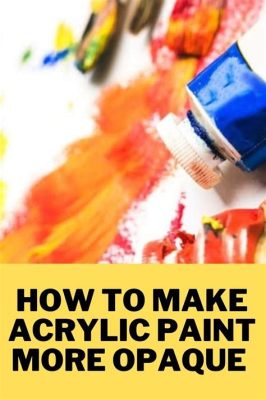 How to Make Acrylic Paint Thinner: Exploring the Art of Dilution and Beyond