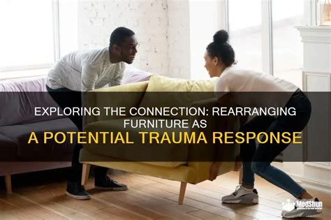 Is Rearranging Furniture a Trauma Response? Exploring the Psychological Underpinnings and Cultural Implications