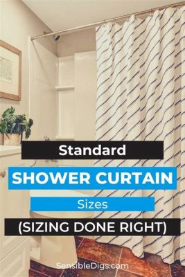 What Size Shower Curtain for Standard Tub: A Comprehensive Guide to Bathroom Aesthetics and Functionality